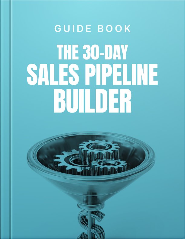 The 30 Day Sales Pipeline Builder Guide